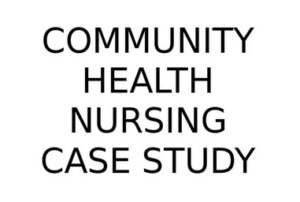 Community health nursing Case Study