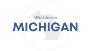 Best Certified Registered Nurse Anesthetists (CRNAs) Programs in Michigan